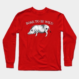 Boar to be wild Long Sleeve T-Shirt